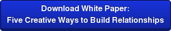 Download White Paper: Five Creative Ways to Build Relationships