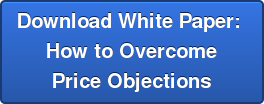 Download White Paper: How to Overcome Price Objections