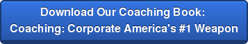 Download Our Coaching Book: Coaching: Corporate America's #1 Weapon