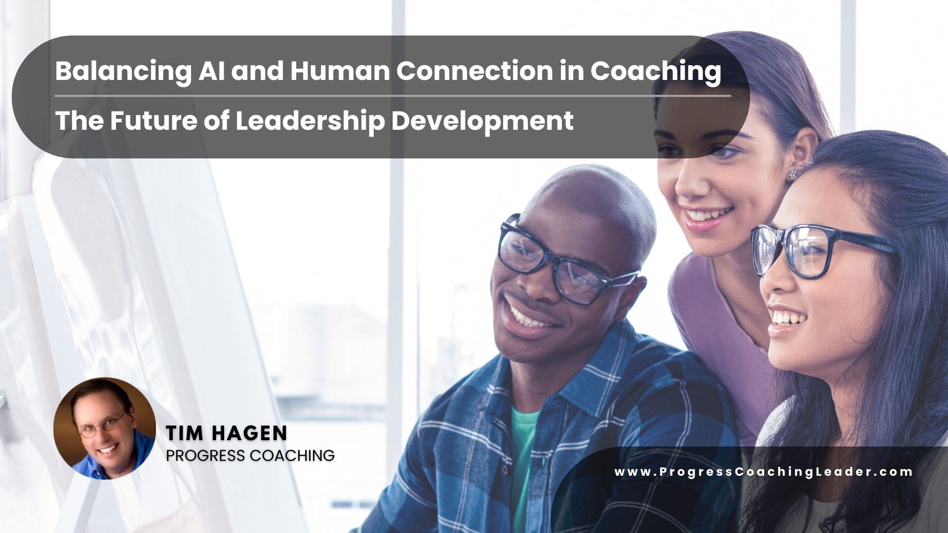 Balancing AI and Human Connection in Coaching: The Future of Leadership Development
