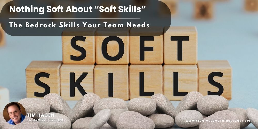 Nothing Soft About Soft Skills: The Bedrock Skills Your Team Needs