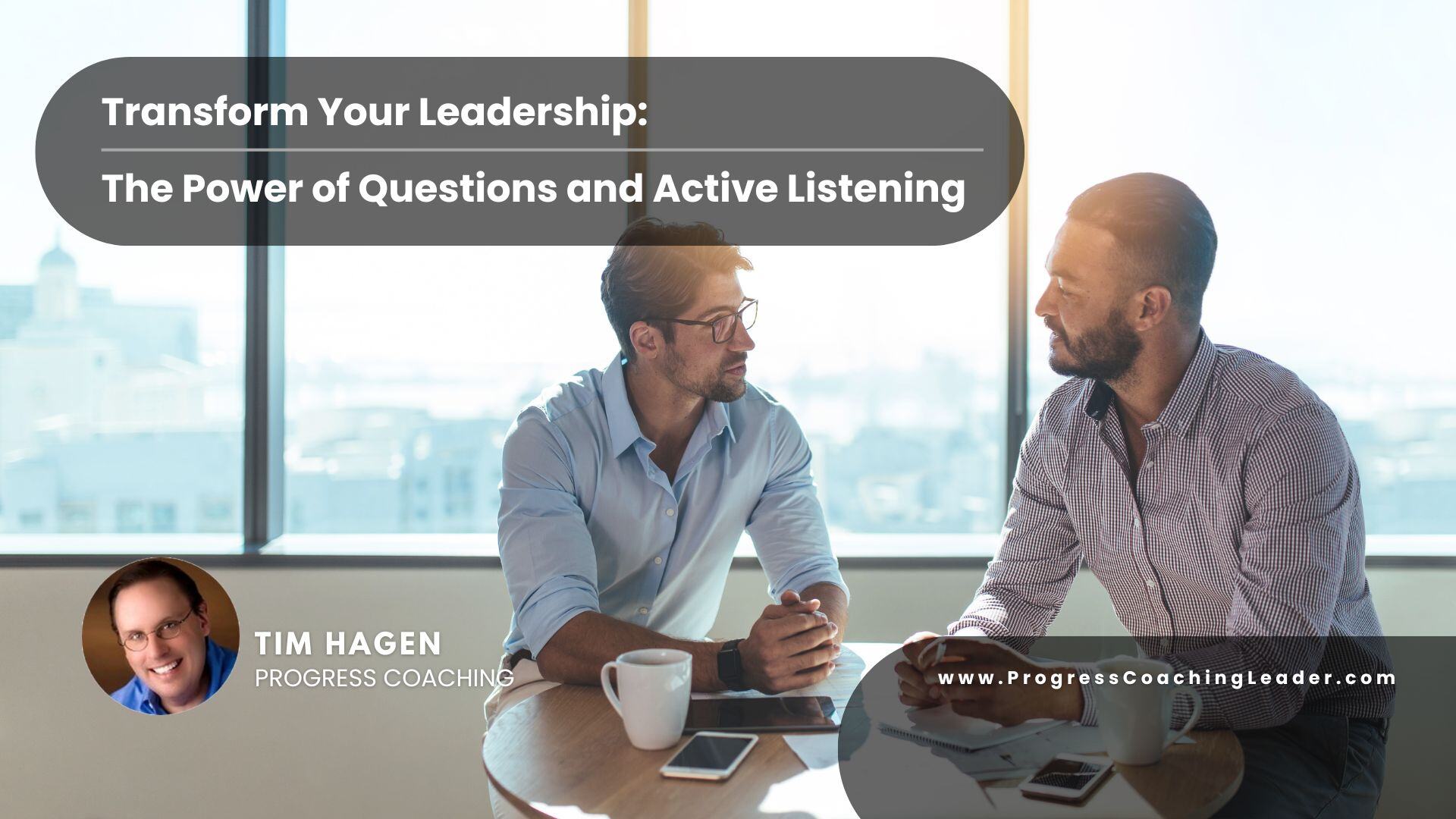 Transform Your Leadership: The Power of Questions and Active Listening