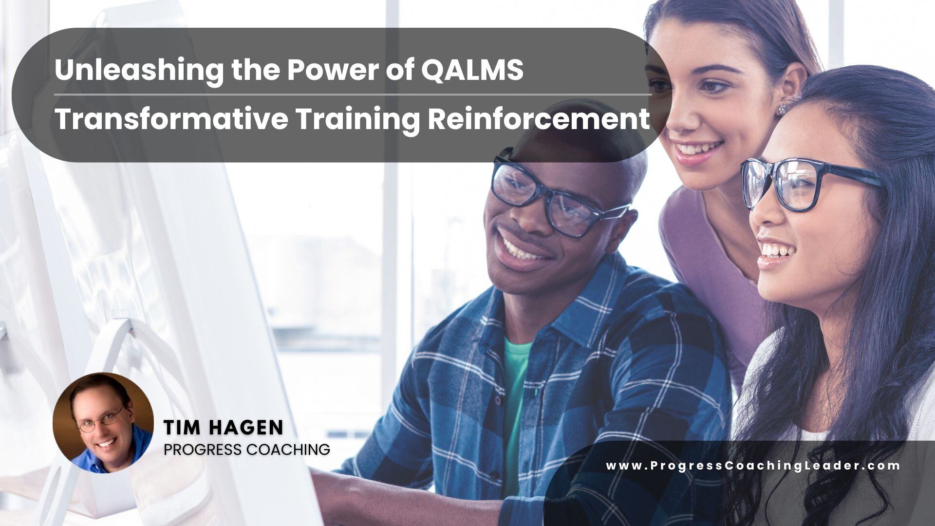 Unleashing the Power of QALMS: Transformative Training Reinforcement for Leaders & Trainers